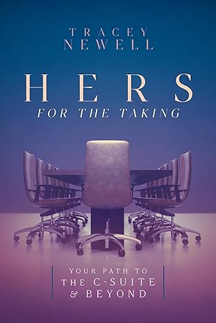 Hers for the Taking: Your Path to the C-Suite & Beyond